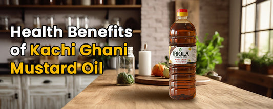 Health Benefits of Kachi Ghani Mustard Oil