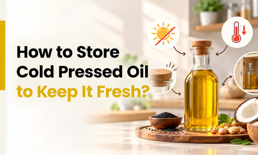 How to Store Cold Pressed Oil to Keep It Fresh?
