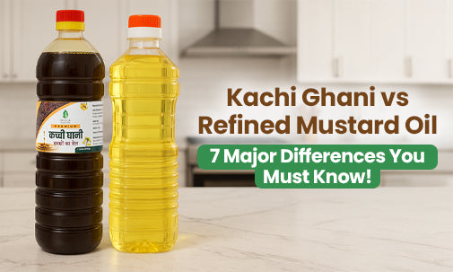 kachi ghani vs refined mustard oil